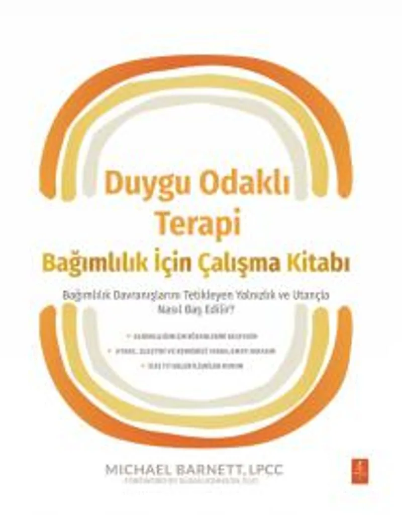 Duygu Odaklı Terapi Bağımlılık İçin Çalışma Kitabı Bağımlılık Davranışlarını Tetikleyen Yalnızlık ve Utançla Nasıl Baş Edilir?