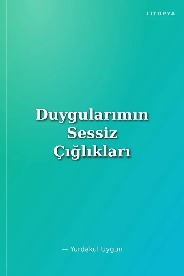 Duygularımın Sessiz Çığlıkları