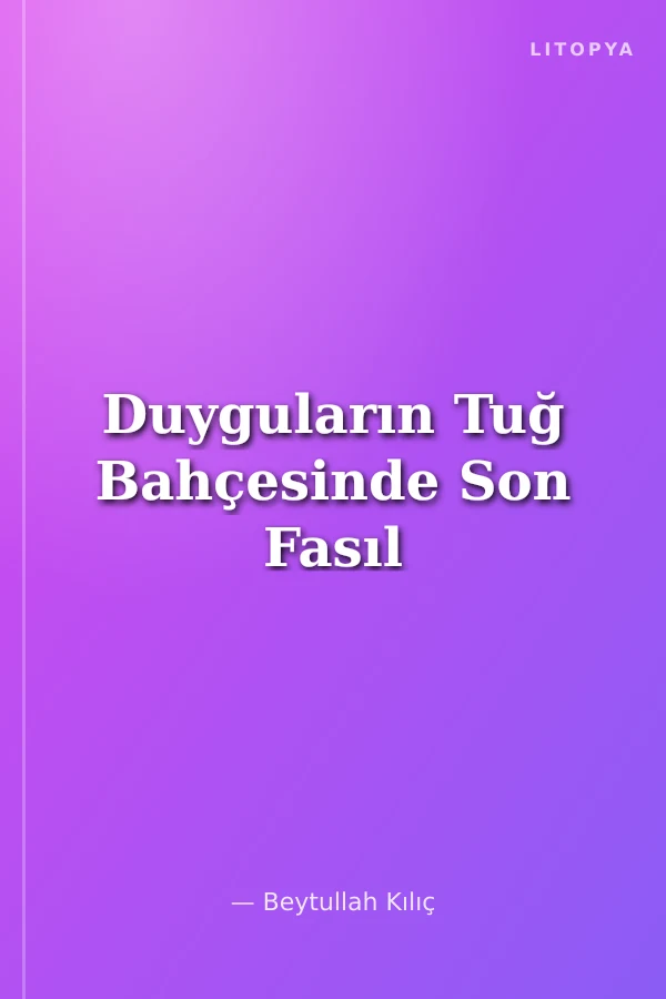 Duyguların Tuğ Bahçesinde Son Fasıl