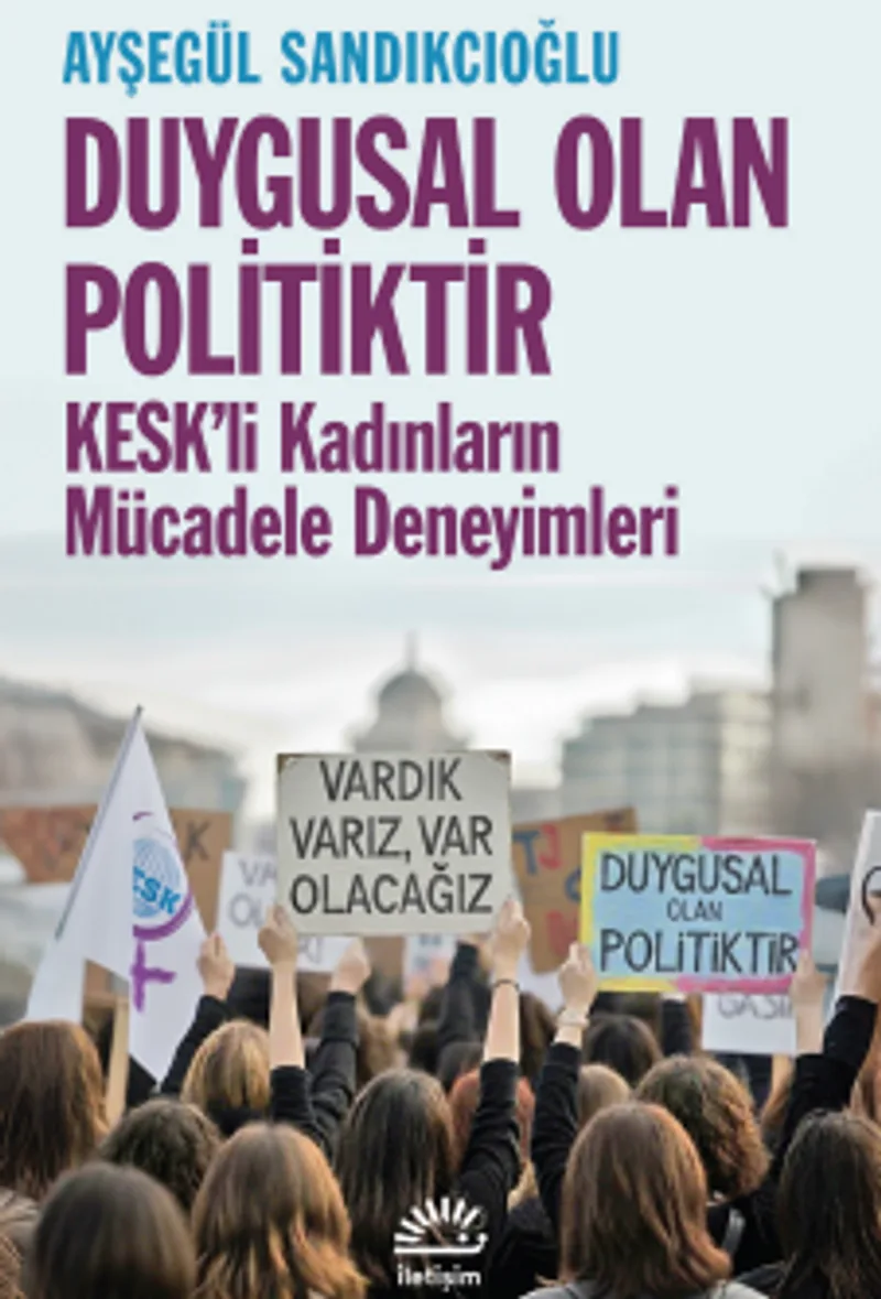 Duygusal Olan Politiktir KESK'li Kadınların Mücadele Deneyimleri