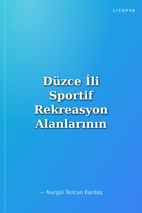 Düzce İli Sportif Rekreasyon Alanlarının Haritasının Çıkarılması ve Örnek Model Oluşturulması