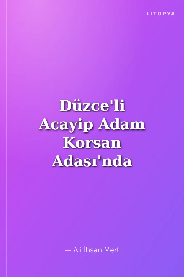 Düzce'li Acayip Adam Korsan Adası'nda