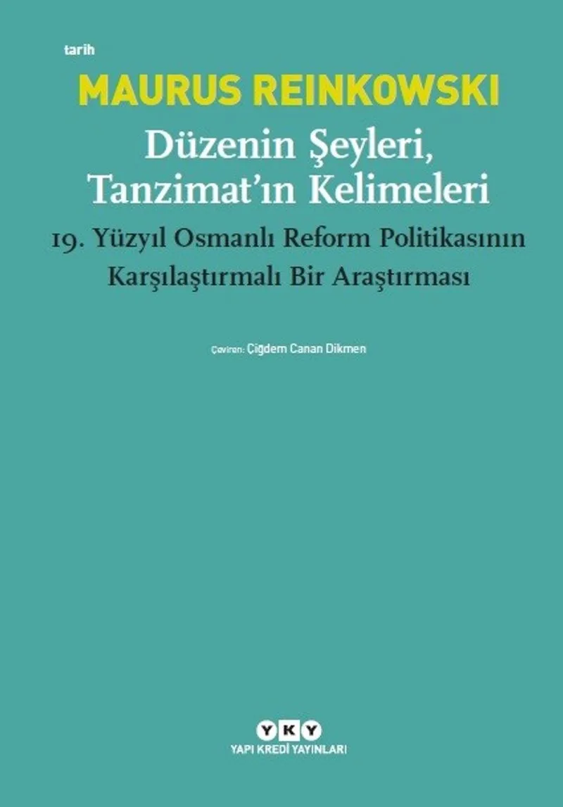 Düzenin Şeyleri, Tanzimat'ın Kelimeleri 19.Yüzyıl Osmanlı Reform Politikasının Karşılaştırmalı Bir Araştırması