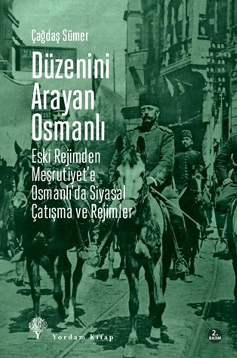 Düzenini Arayan Osmanlı Eski Rejimden Meşrutiyet'e Osmanlı'da Siyasal Çatışma ve Rejimler