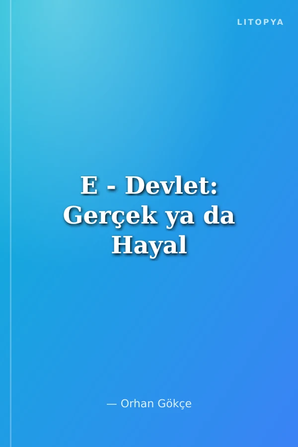 E - Devlet: Gerçek ya da Hayal