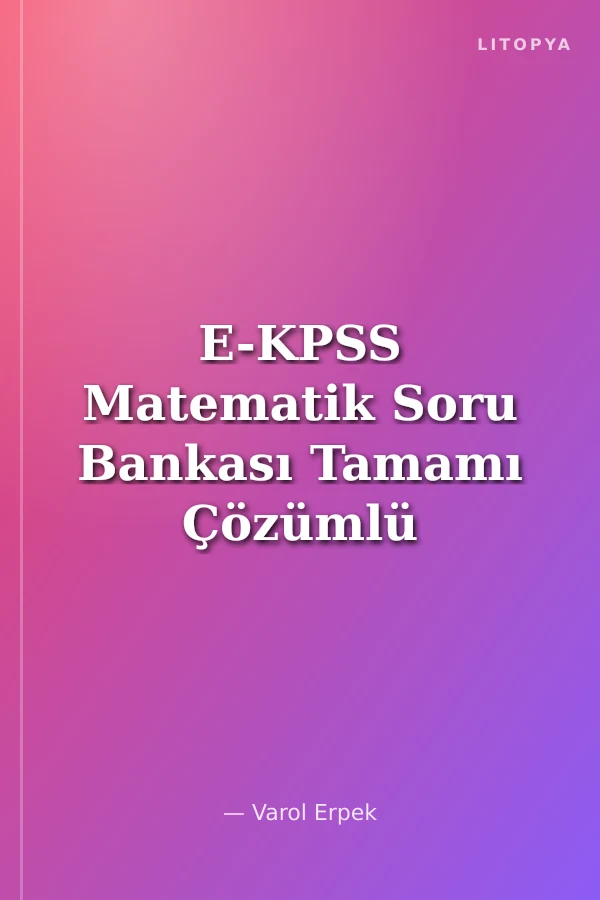 E-KPSS Matematik Soru Bankası Tamamı Çözümlü