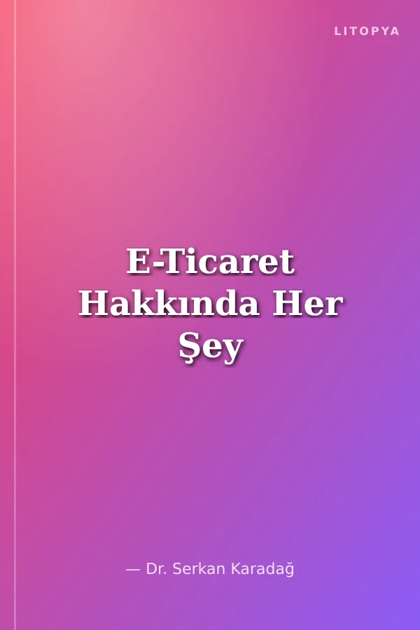 E-Ticaret Hakkında Her Şey