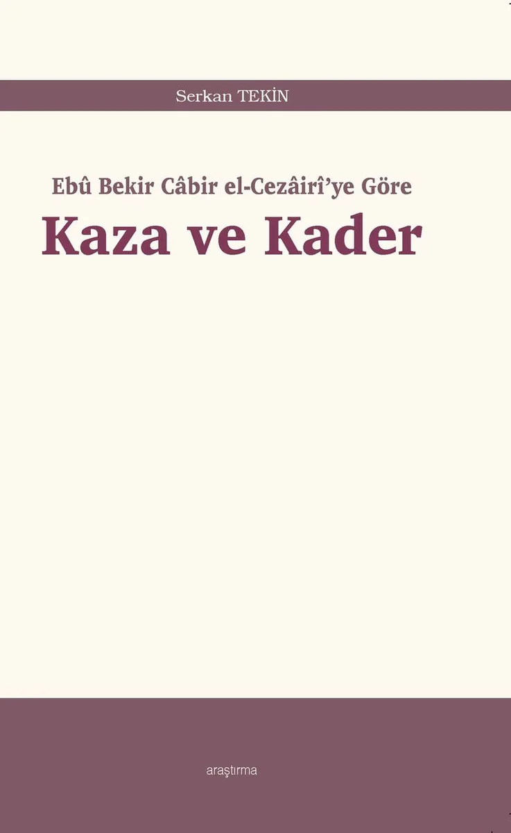 Eb&ucirc; Bekir Cabir el-Cezair&icirc;'ye Göre Kaza ve Kader