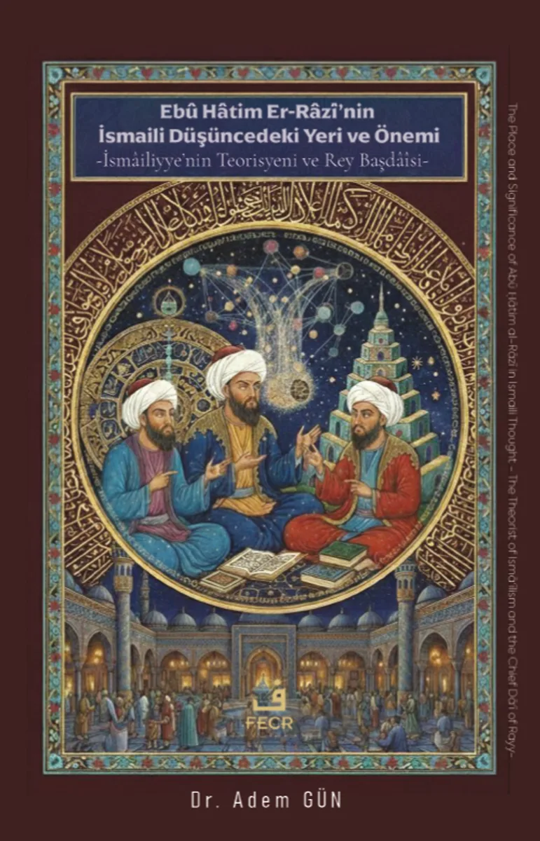 Eb&ucirc; Hatim Er-Raz&icirc;'nin İsmaili Düşüncedeki Yeri ve Önemi