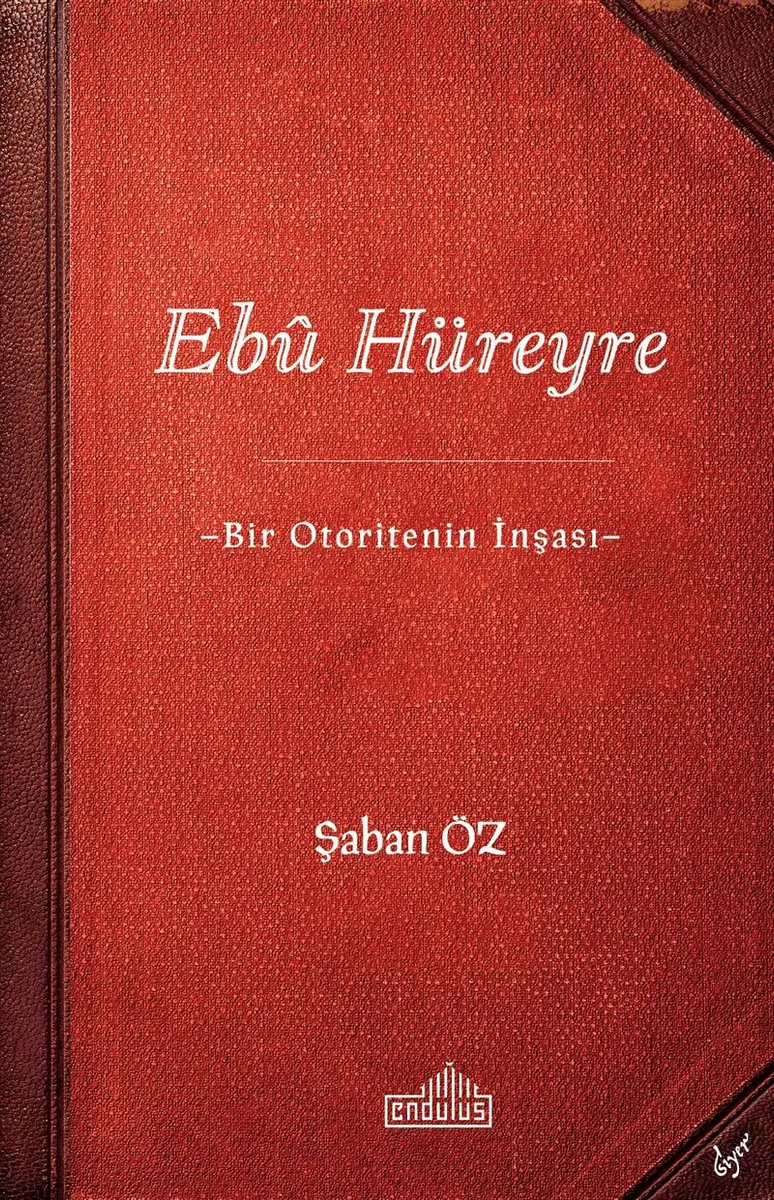 Eb&ucirc; Hüreyre Bir Otoritenin İnşası