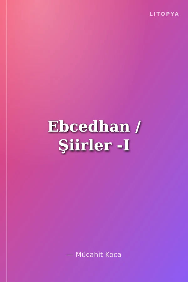 Ebcedhan / Şiirler -I