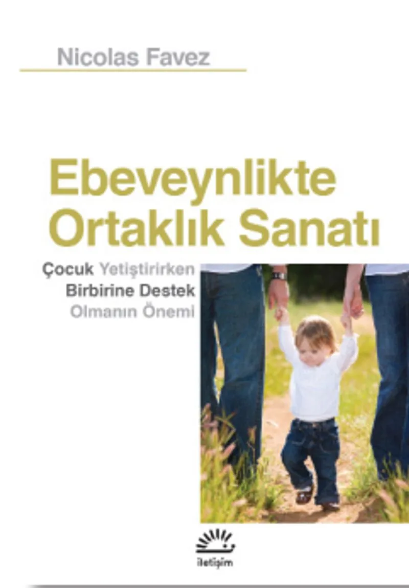 Ebeveynlikte Ortaklık Sanatı Çocuk Yetiştirirken Birbirine Destek Olmanın Önemi