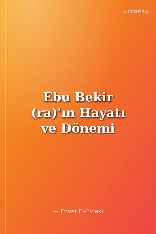 Ebu Bekir (ra)'ın Hayatı ve Dönemi