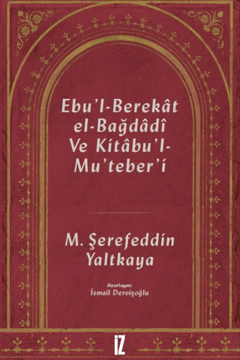 Ebu'l-Berekat El-Bağdad&icirc; ve Kıtabu'l-Mu'teber'ı