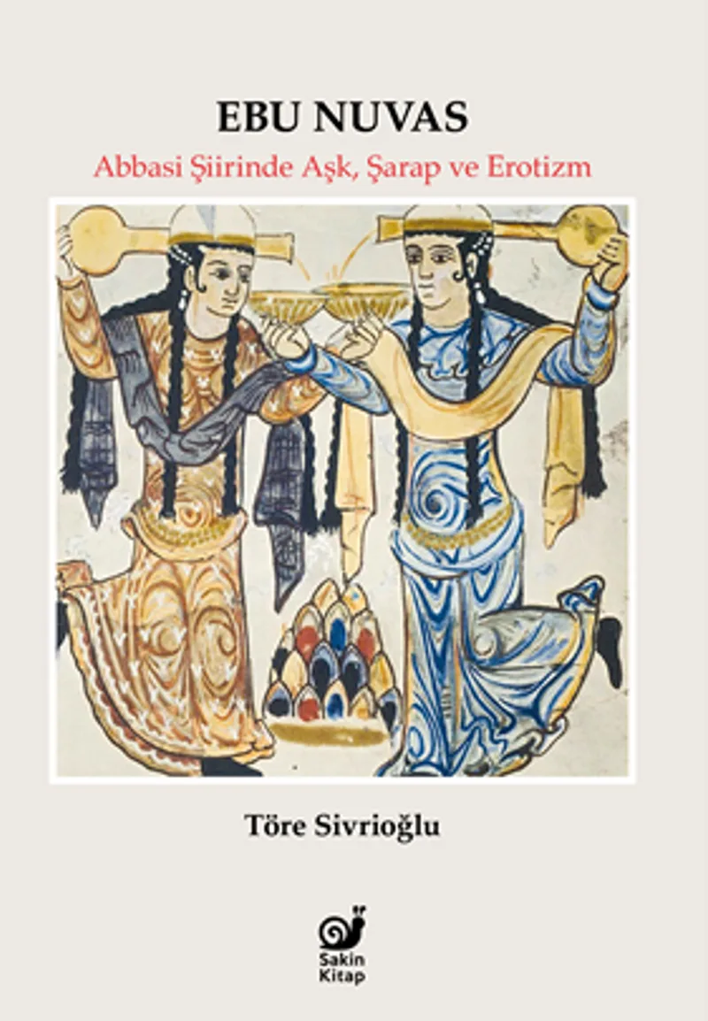 Ebu Nuvas / Abbasi Şiirinde Aşk, Şarap ve Erotizm
