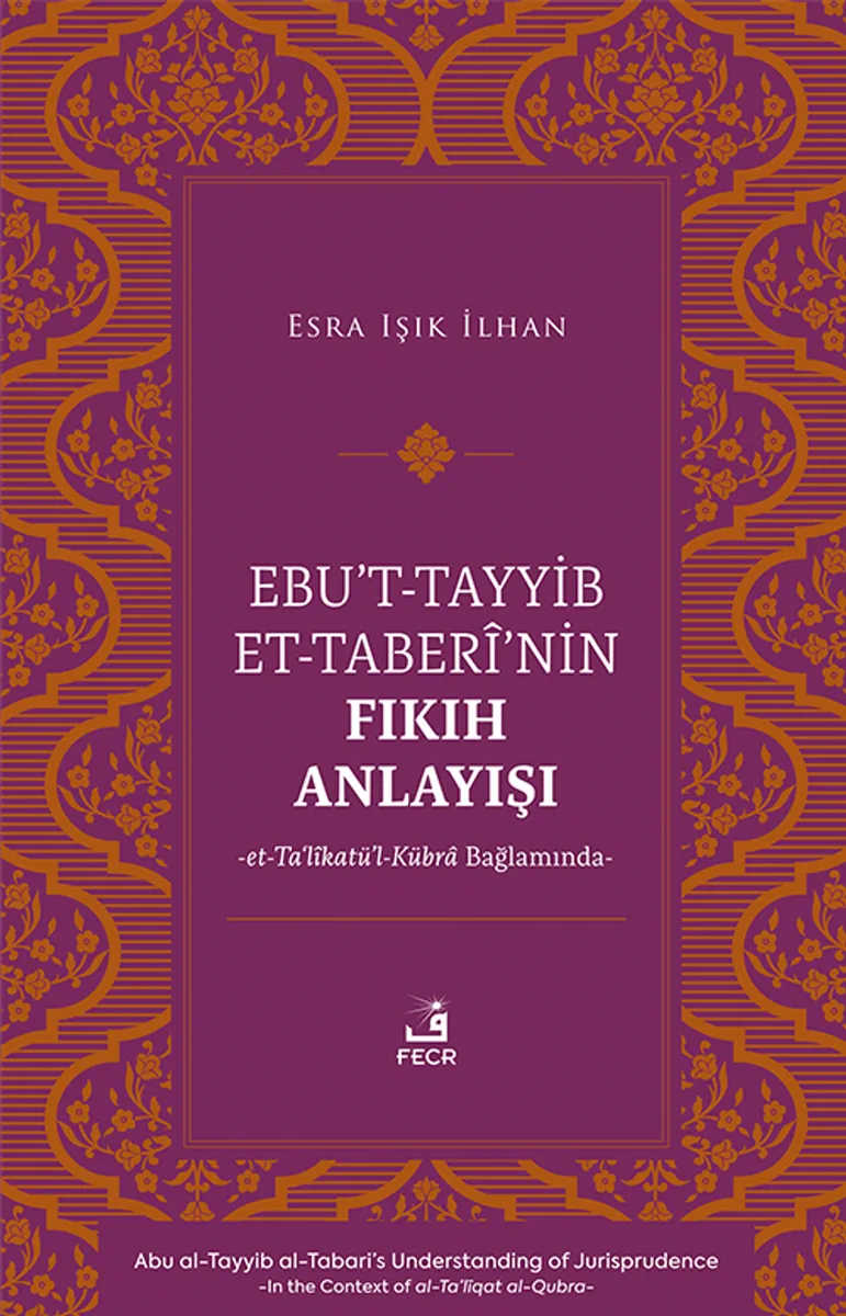 Ebu't-Tayyib et-Taber&icirc;'nin Fıkıh Anlayışı -et-Ta&lsquo;l&icirc;katü'l-Kübra Bağlamında-