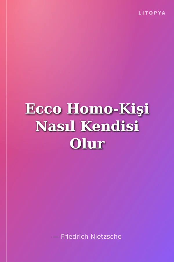 Ecco Homo-Kişi Nasıl Kendisi Olur