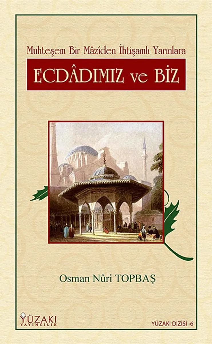 Ecdadımız ve Biz Muhteşem Bir Maziden İhtişamlı Yarınlara