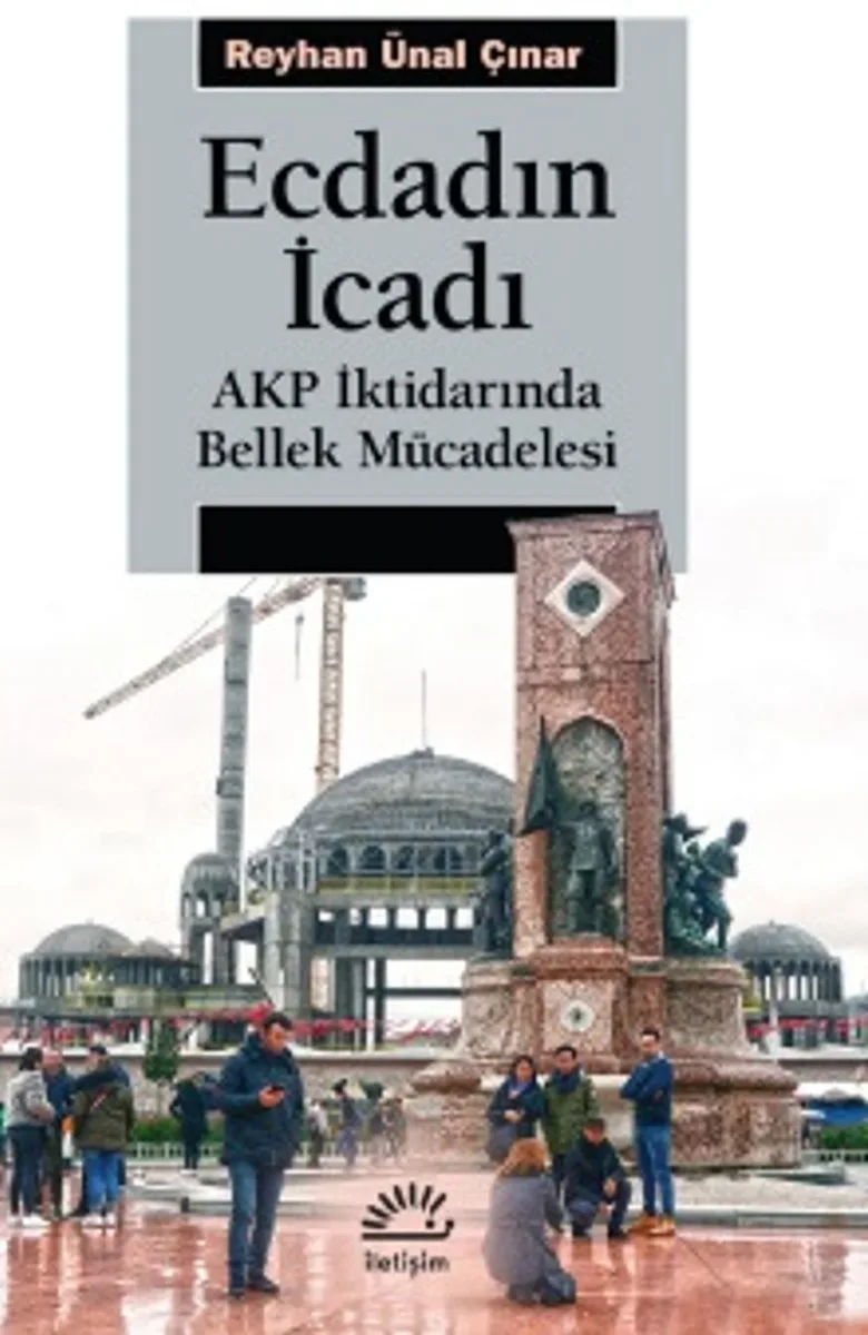 Ecdadın İcadı AKP İktidarında Bellek Mücadelesi