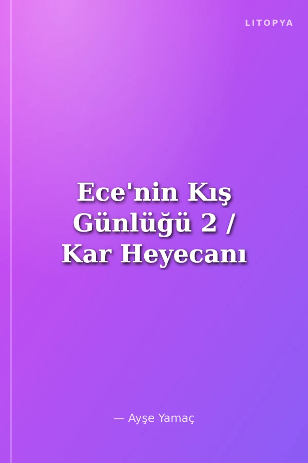 Ece'nin Kış Günlüğü 2 / Kar Heyecanı