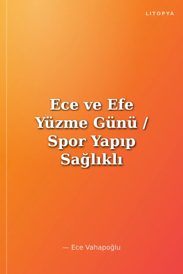 Ece ve Efe Yüzme Günü / Spor Yapıp Sağlıklı Besleniyorum