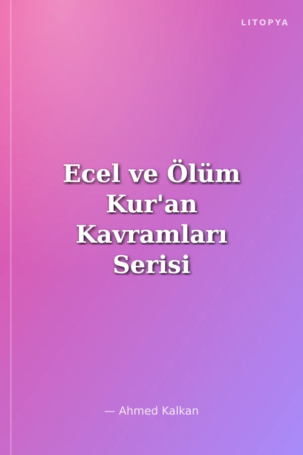 Ecel ve Ölüm Kur'an Kavramları Serisi İtikadi Kavramlar 23