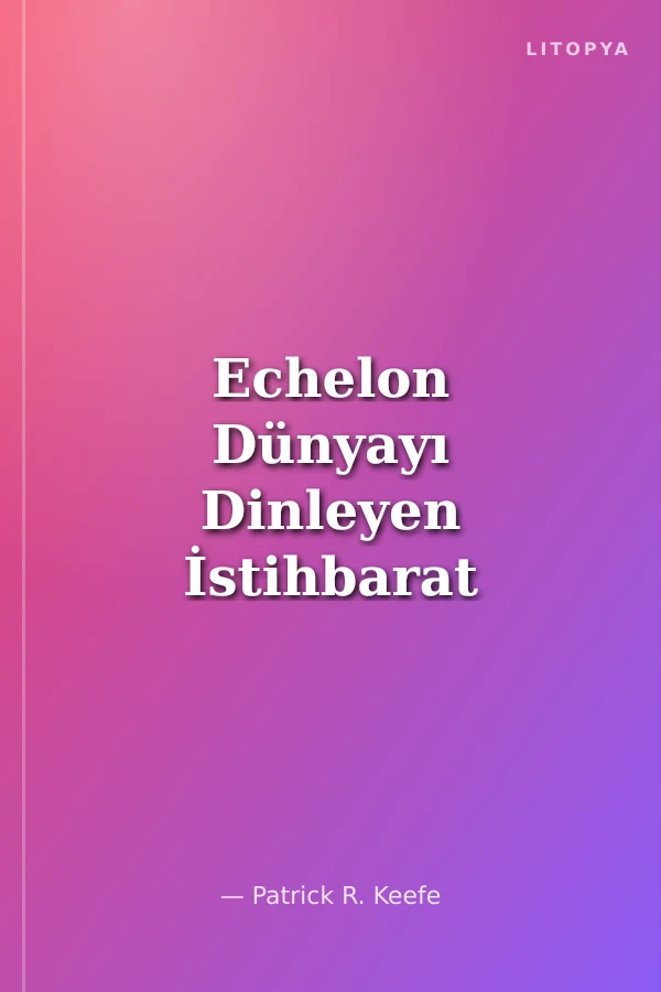 Echelon Dünyayı Dinleyen İstihbarat Örgütleri