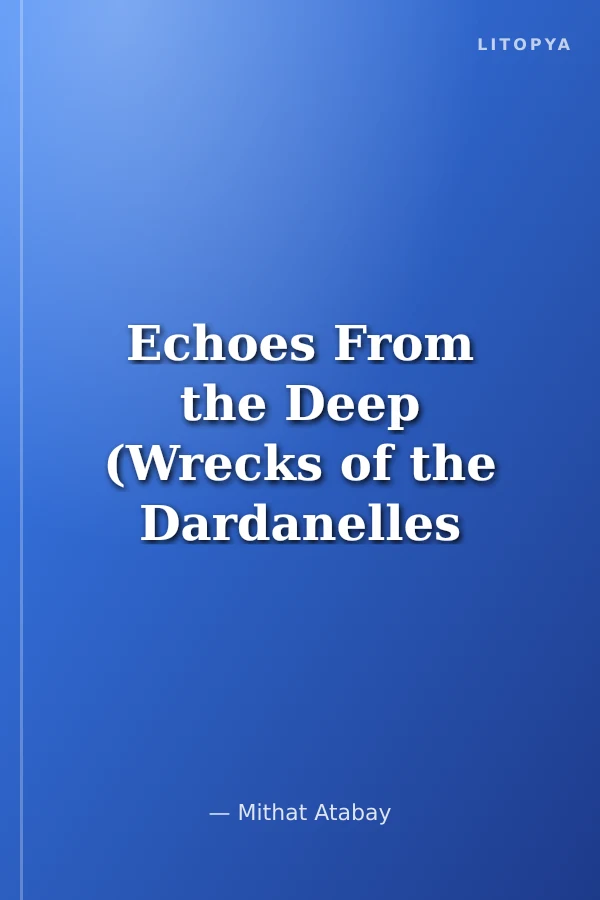 Echoes From the Deep (Wrecks of the Dardanelles Campaign) (Ciltli)