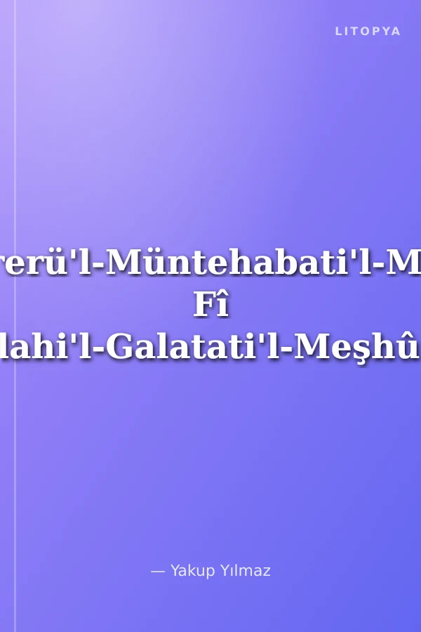 Ed-Dürerü'l-Müntehabati'l-Mensûre Fî Islahi'l-Galatati'l-Meşhûre