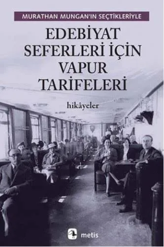 Edebiyat Seferleri Icin Vapur Tarifeleri - Murathan Mungan’in Sectikleriyle