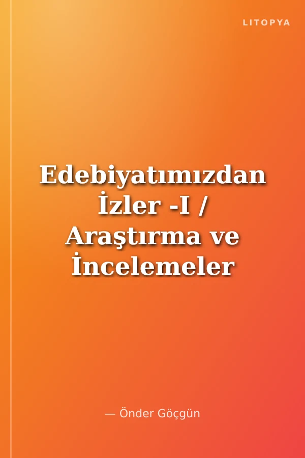 Edebiyatımızdan İzler -I / Araştırma ve İncelemeler