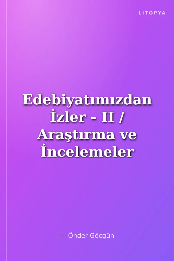 Edebiyatımızdan İzler - II / Araştırma ve İncelemeler