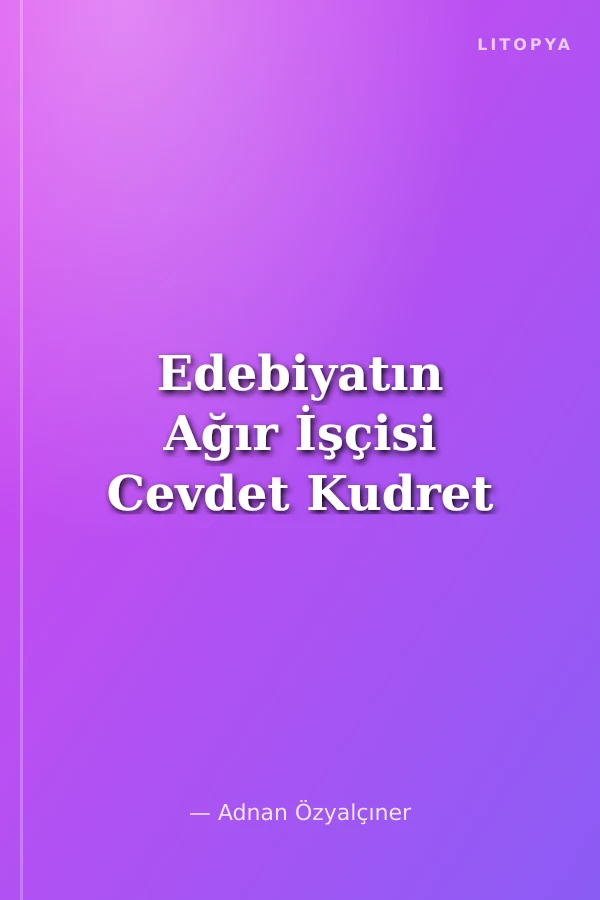 Edebiyatın Ağır İşçisi Cevdet Kudret