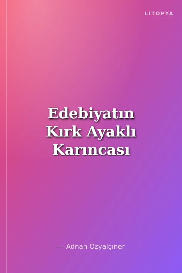 Edebiyatın Kırk Ayaklı Karıncası
