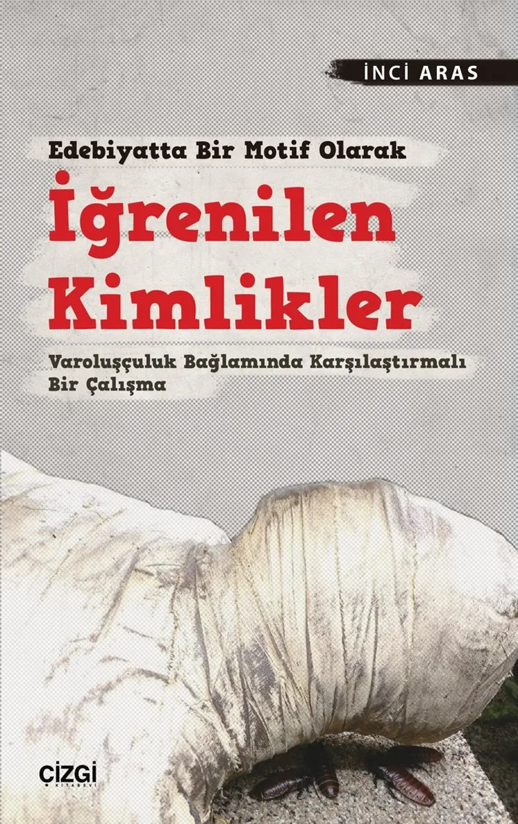 Edebiyatta Bir Motif Olarak İğrenilen Kimlikler Varoluşçuluk Bağlamında Karşılaştırmalı Bir Çalışma