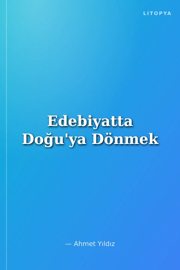 Edebiyatta Doğu'ya Dönmek