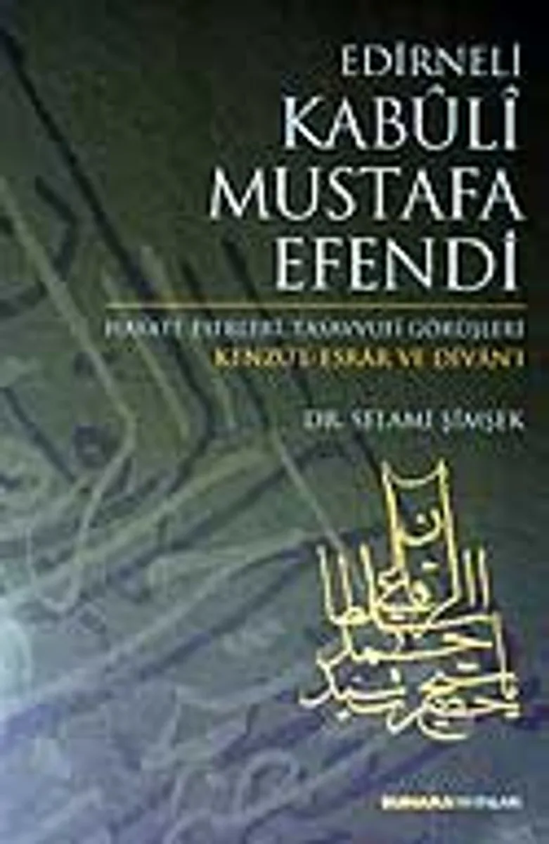 Edirneli Kabuli Mustafa Efendi / Hayatı Eserleri Tasavvufi Görüşleri / Kenzü'l Esrar ve Divan'ı