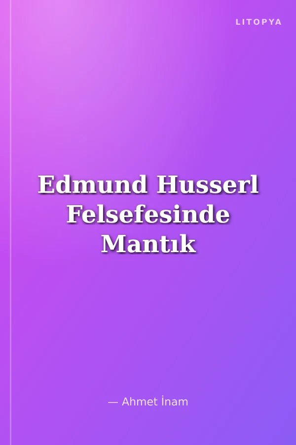 Edmund Husserl Felsefesinde Mantık