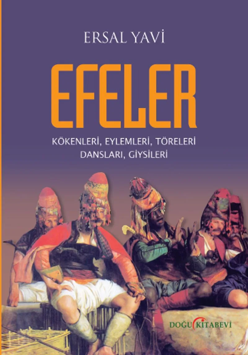 Efeler Kökenleri, Eylemleri, Töreleri Dansları, Giysileri