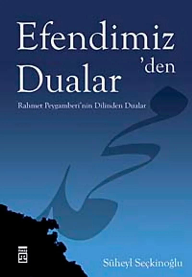 Efendimiz' den Dualar Rahmet Peygamberi'nin Dilinden Dualar