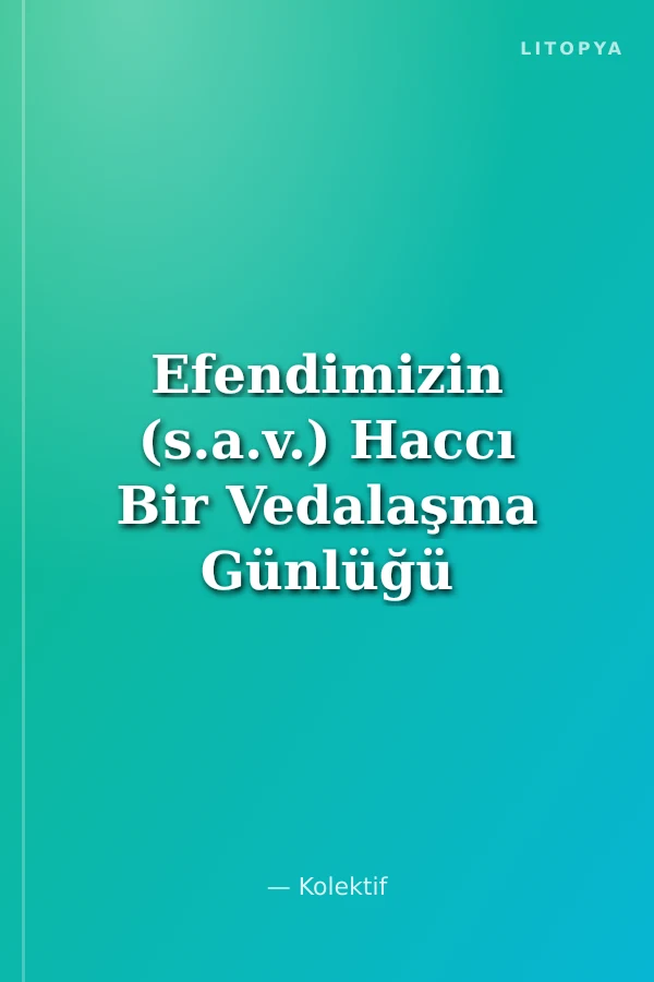 Efendimizin (s.a.v.) Haccı Bir Vedalaşma Günlüğü