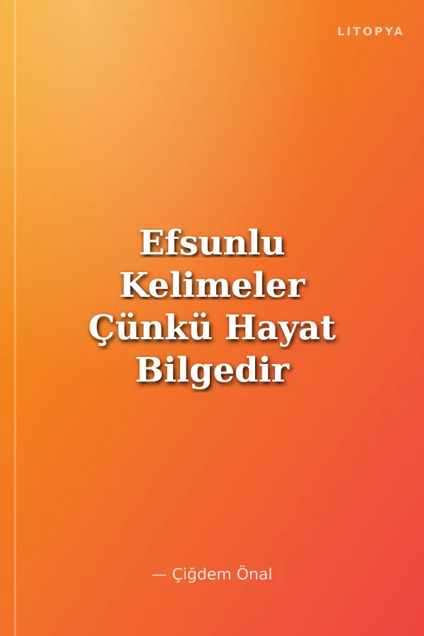 Efsunlu Kelimeler Çünkü Hayat Bilgedir