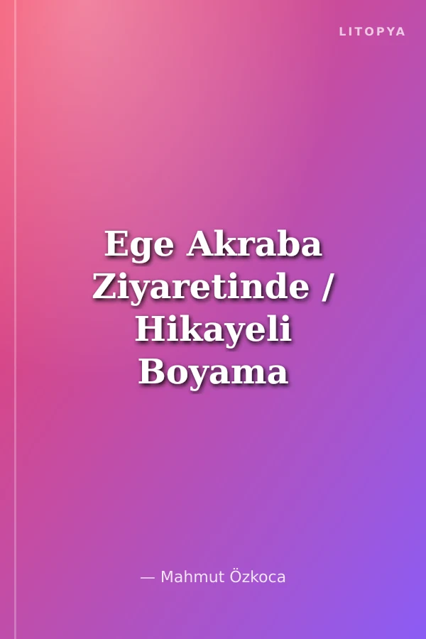 Ege Akraba Ziyaretinde / Hikayeli Boyama Kitabı