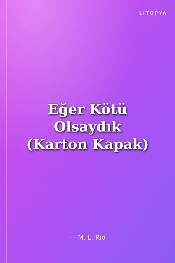 Eğer Kötü Olsaydık (Karton Kapak)