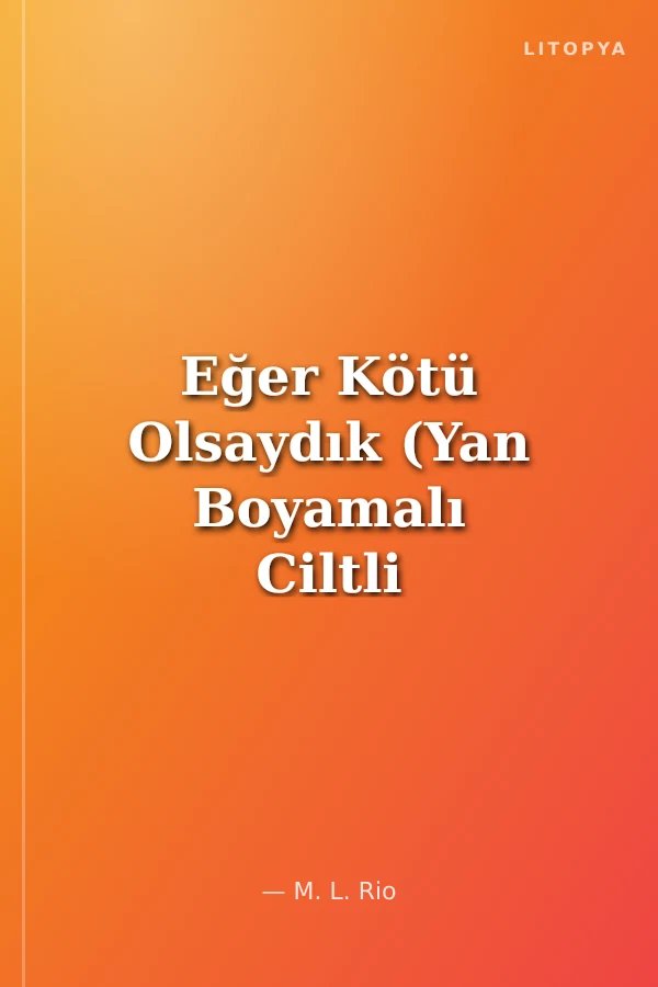 Eğer Kötü Olsaydık (Yan Boyamalı Ciltli Özel Baskı)