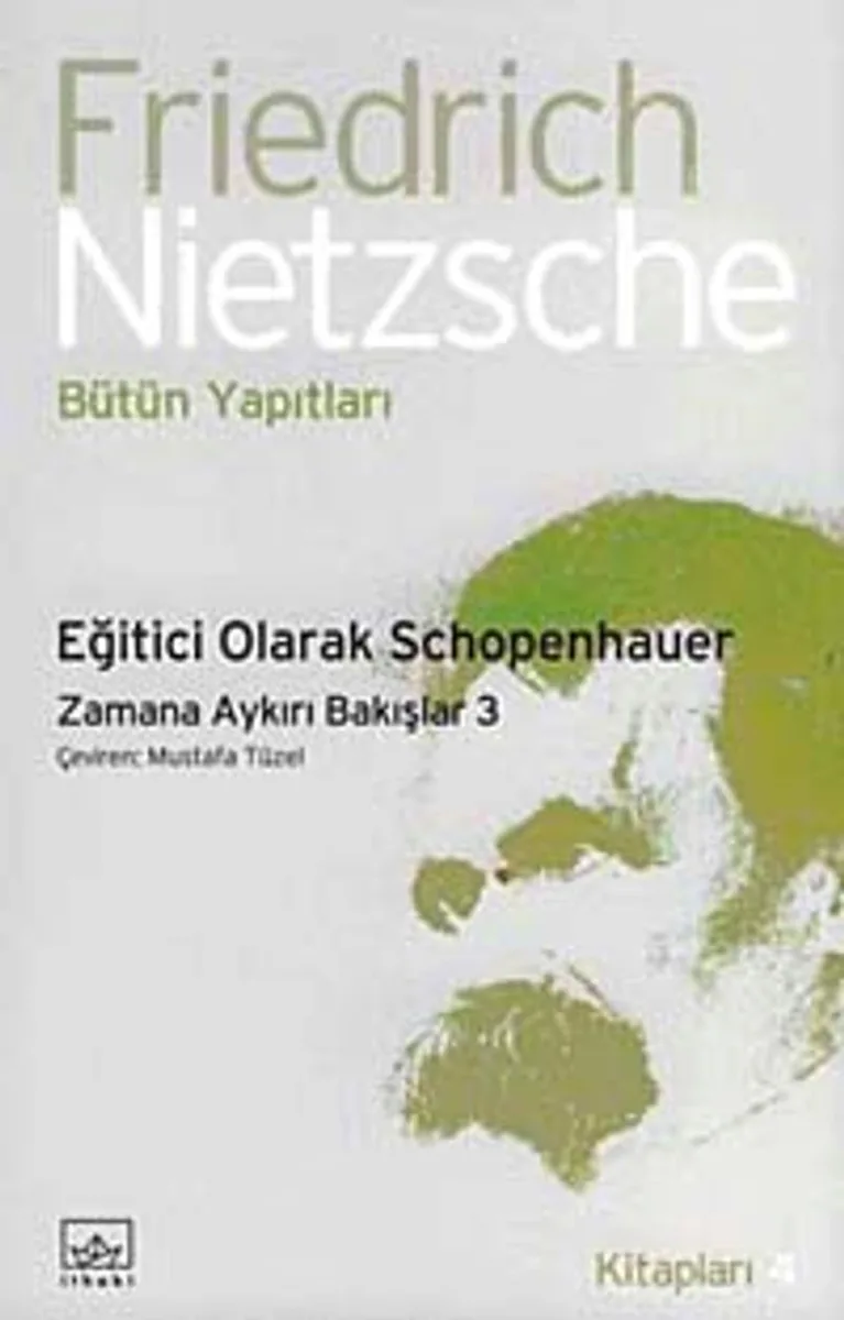Eğitici Olarak Schopenhauer Zamana Aykırı Bakışlar-3 Bütün Yapıtları