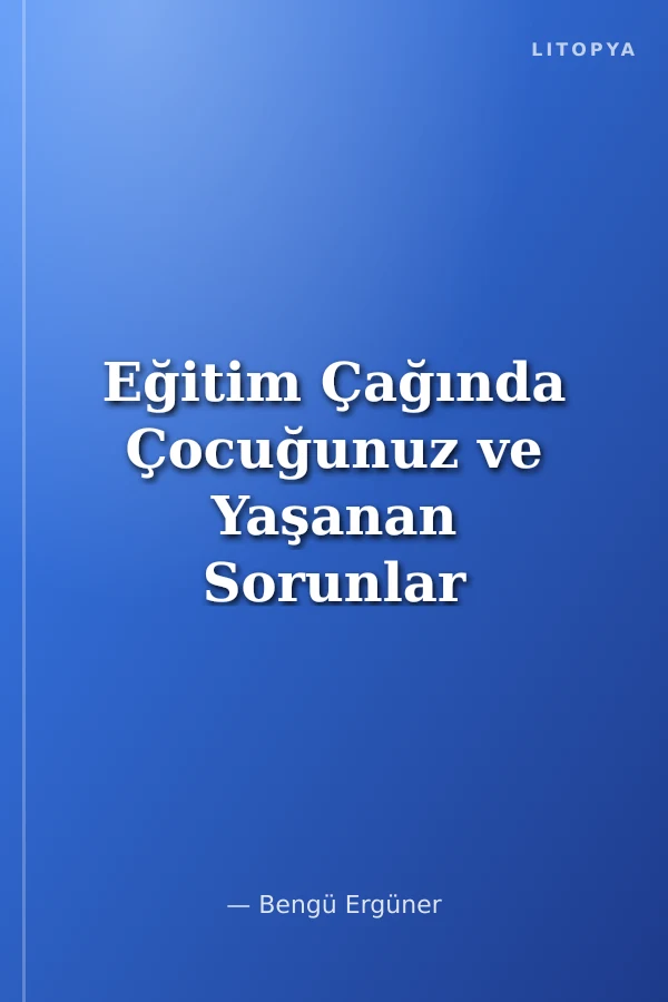 Eğitim Çağında Çocuğunuz ve Yaşanan Sorunlar