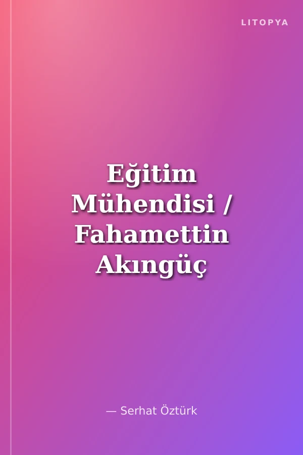 Eğitim Mühendisi / Fahamettin Akıngüç Kitabı