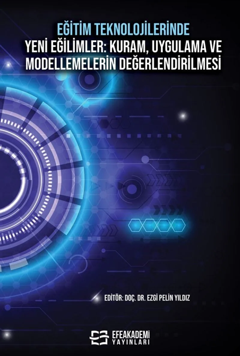 Eğitim Teknolojilerinde Yeni Eğilimler: Kuram, Uygulama Ve Modellemelerin Değerlendirilmesi