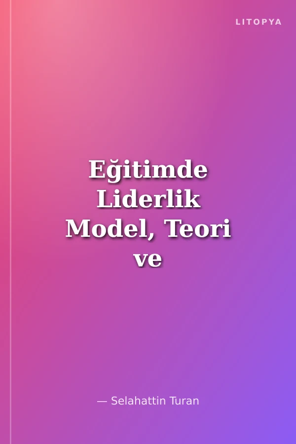 Eğitimde Liderlik Model, Teori ve Uygulama